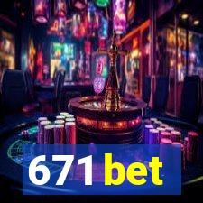 671 bet